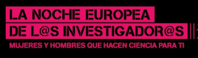 La noche europea de los Investigadores. Mujeres y hombres que hacen ciencia para ti